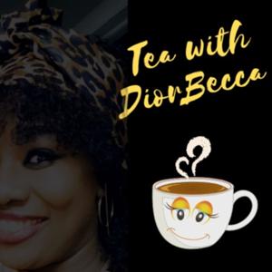 Tea with Diorbecca