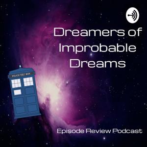 Doctor Who: Dreamers of Improbable Dreams - Episode Reviews