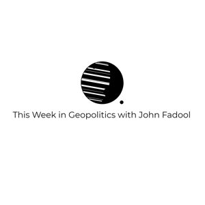 Geopolitics this Week with John Fadool