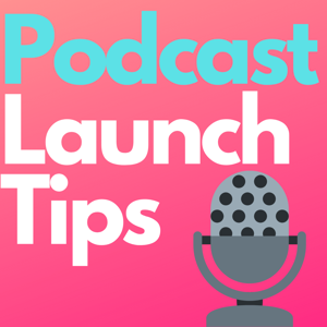 Podcast Launch Tips