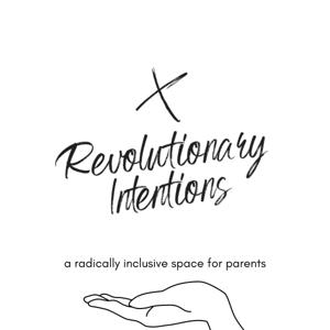 Revolutionary Intentions - A Radically Inclusive Space For Parents