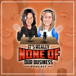 It's Really None of Our Business Podcast by noneofourbusiness