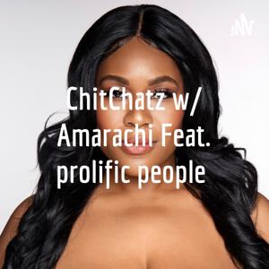 ChitChatz w/ Amarachi 
Feat. prolific people