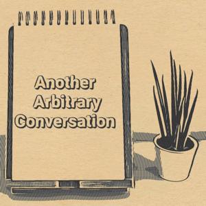 Another Arbitrary Conversation
