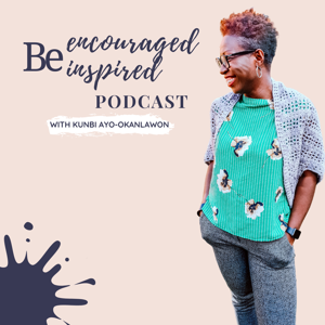 Be Encouraged, Be Inspired Podcast