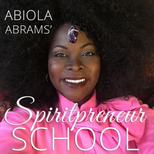 Spiritpreneur® School: Spiritual Business for Entrepreneurs by Abiola Abrams