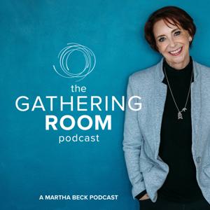 The Gathering Room Podcast by Martha Beck