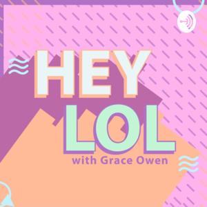 HEY LOL with Grace Owen