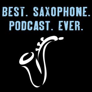 Best. Saxophone. Podcast. Ever.