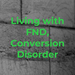 Living with FND, Conversion Disorder