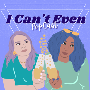 I Can't Even PopCast