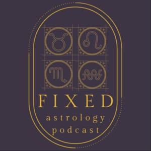 Fixed Astrology Podcast