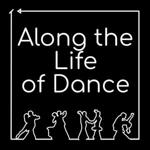 Along the Life of Dance - The Podcast