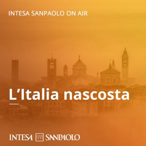 L’Italia nascosta - Intesa Sanpaolo On Air