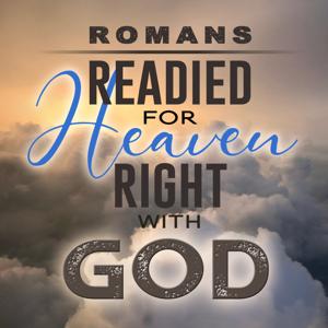 JWF: Romans-Readied for Heaven, Right with God