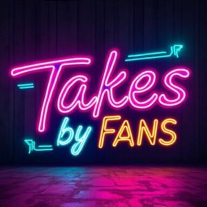 Takes by Fans