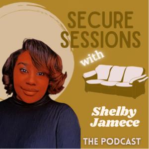 Secure Sessions with Shelby Jamece