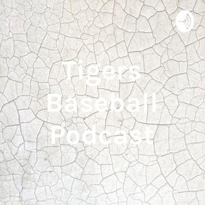 Tigers Baseball Podcast