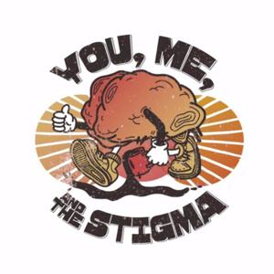 You, Me, and the Stigma Podcast