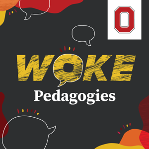 Woke Pedagogies: An Arts & Sciences Approach to Excellence in Teaching by The Ohio State University College of Arts & Sciences