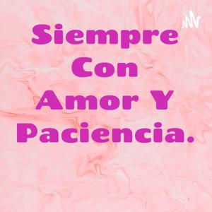 Siempre Con Amor Y Paciencia.