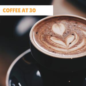 Coffee At 30