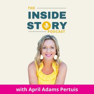 The Inside Story Podcast with April Adams Pertuis