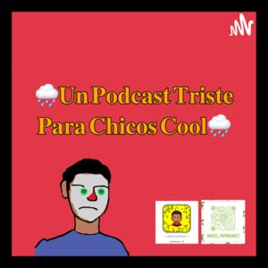 Un podcast triste para chicos cool