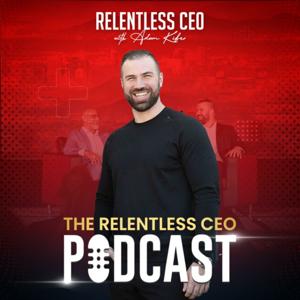 The Relentless CEO w/Adam Kifer by Adam Kifer