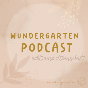 WUNDERGARTEN | Gespräche über Kindererziehung, Familie, Eltern, Kinderyoga, Einschlafgeschichten und Achtsamkeit