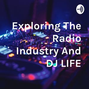 Exploring The Radio Industry And DJ LIFE