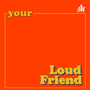 Your Loud Friend (YLF)