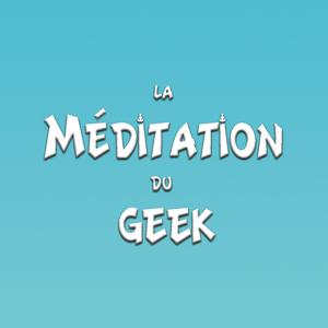 La Méditation du Geek