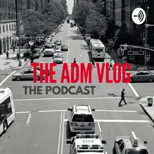 THE ADM VLOG: The Podcast