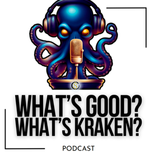 The What‘s Good What‘s Kraken Podcast