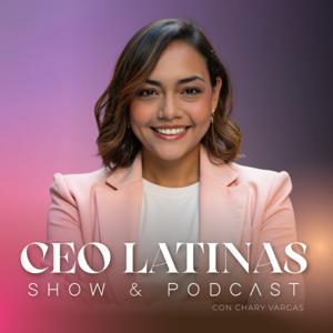 CEO Latinas Podcast by Chary Vargas