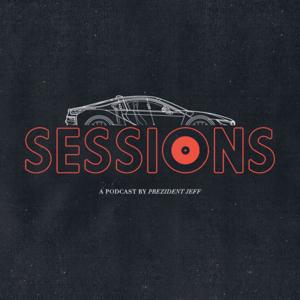 Sessions: A Podcast By Prezident Jeff