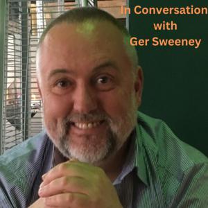 Conversations with Ger Sweeney