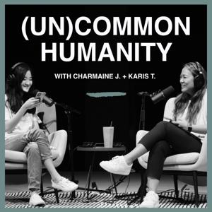 (Un)Common Humanity with Charmaine J. + Karis T.