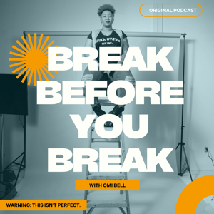 Break Before You Break with Omi Bell