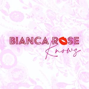 Bianca Rose Knows