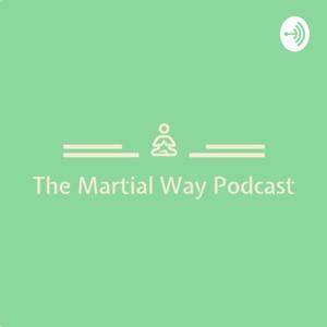 The Martial Way Podcast