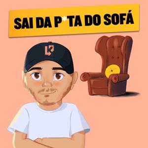 SAI DA P*TA DO SOFÁ