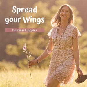 Spread your Wings - Lebe deine wahre Bestimmung