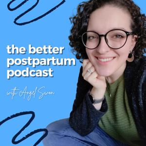 The Better Postpartum Podcast with Angel Swon - Fourth Trimester, Attachment Parenting, Breastfeeding, Newborn Baby Care, Cosleeping, Babywearing, Cloth Diapers, Postpartum Depression, New Mom