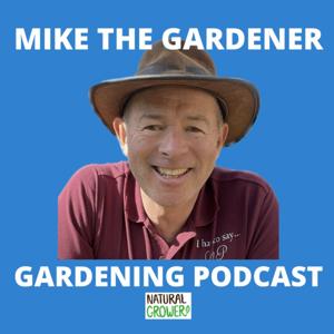 Mike The Gardener - Gardening Podcast by Michael Palmer