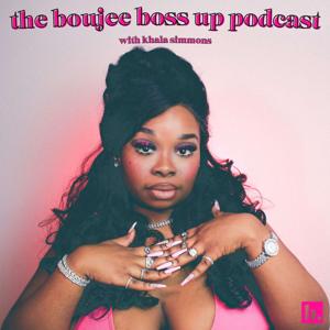 The Boujee Boss Up Podcast