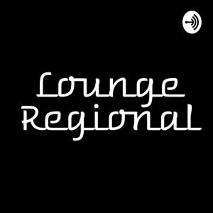 Lounge Regional Podcast