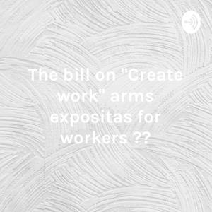 The bill on "Create work" arms expositas for workers ??