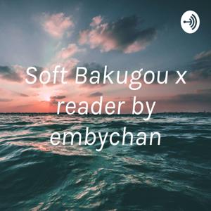 Soft Bakugou x reader by embychan